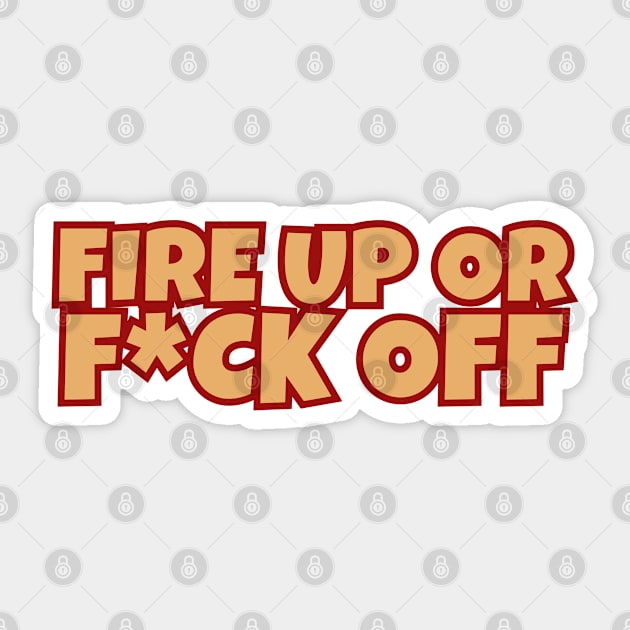 Fire Up Or F*ck Off Sticker by Timeless Chaos